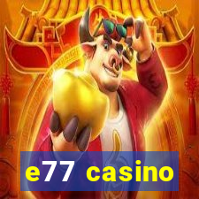 e77 casino